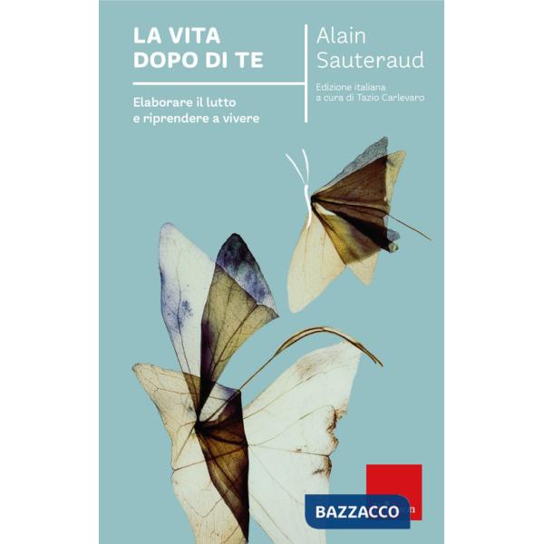 Vita dopo di te. Elaborare il lutto e riprendere a vivere (La)