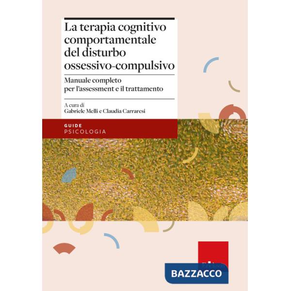 Terapia cognitivo-comportamentale del disturbo ossessivo-compulsivo. Manuale completo per l'assessment e il trattamento (La)