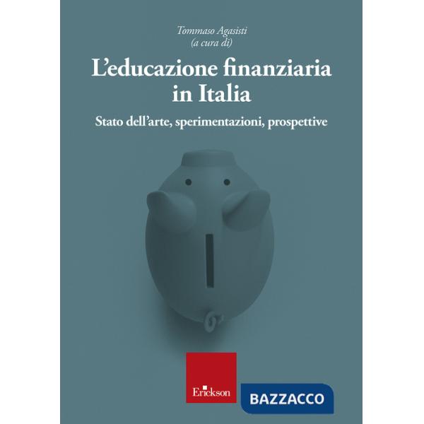 Educazione finanziaria in Italia. Stato dell'arte, sperimentazioni, prospettive (L')