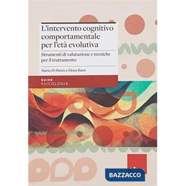 Intervento cognitivo-comportamentale per l'età evolutiva. Strumenti di valutazione e tecniche per il trattamento (L')