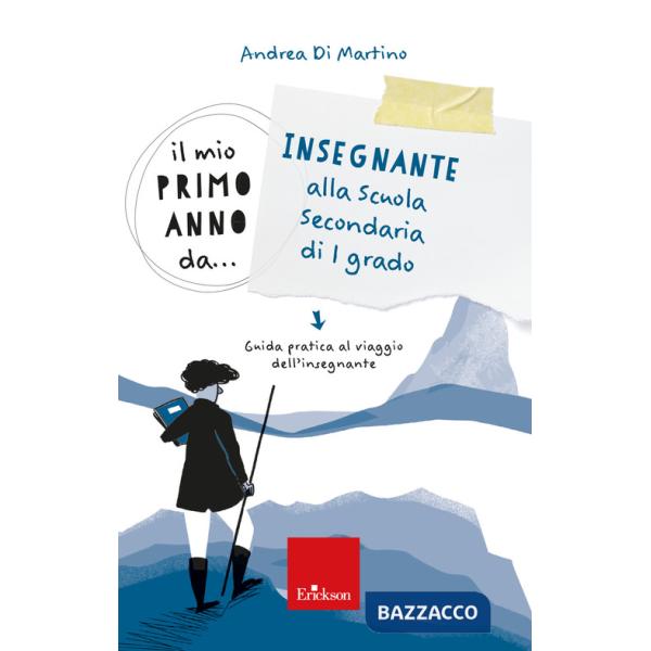 Mio primo anno da... Insegnante alla secondaria di I grado. Guida pratica al viaggio dell'insegnante (Il)