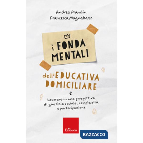 Fondamentali dell'educativa domiciliare. Lavorare in una prospettiva di giustizia sociale, complessità e partecipazione (I)