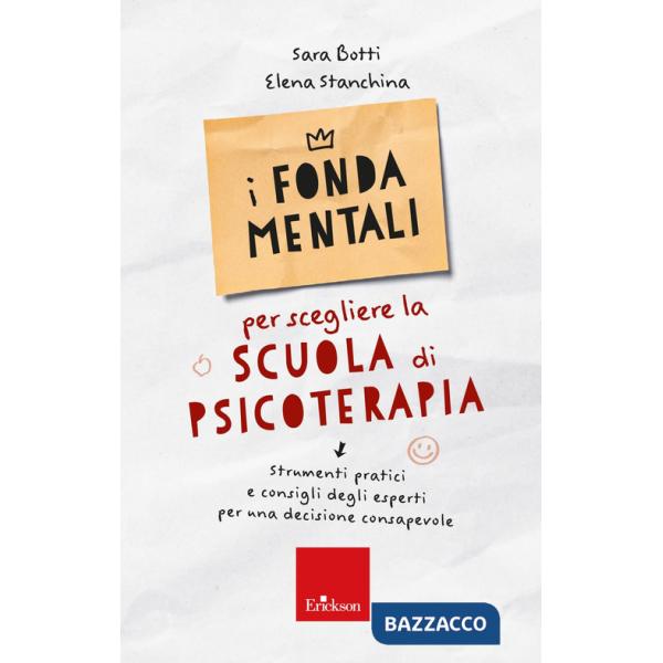 Fondamentali per scegliere la scuola di psicoterapia. Strumenti pratici e consigli degli esperti per una decisione consapevole (