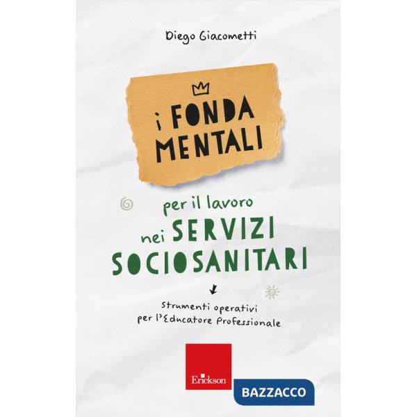 Fondamentali per il lavoro nei servizi sociosanitari. Strumenti operativi per l'educatore professionale (I)