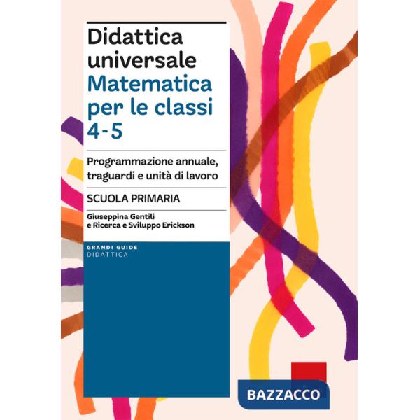 Didattica universale. Matematica per le classi 4-5. Programmazione annuale, traguardi e unità di lavoro
