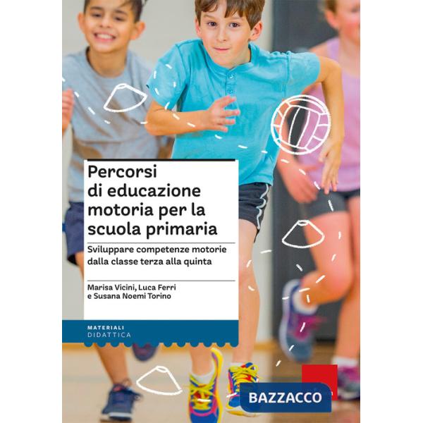 Percorsi di educazione motoria per la scuola primaria. Sviluppare competenze motorie dalla classe terza alla quinta