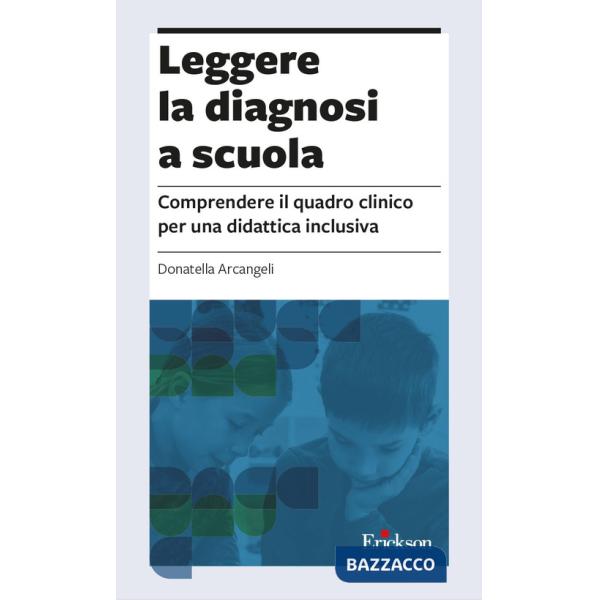 Leggere la diagnosi a scuola. Comprendere il quadro clinico per una didattica inclusiva