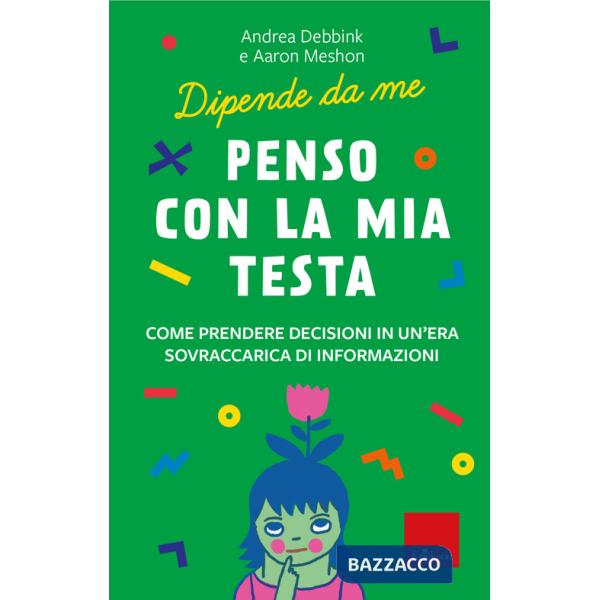 Penso con la mia testa. Come prendere decisioni in un'era sovraccarica di informazioni. Dipende da me