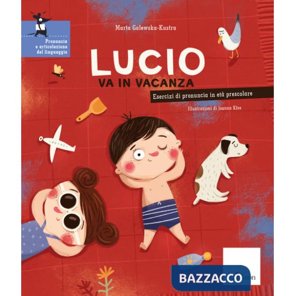 Lucio va in vacanza. Esercizi di pronuncia in età prescolare. Ediz. a colori