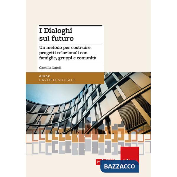 Dialoghi sul futuro. Un metodo per costruire progetti relazionali con famiglie, gruppi e comunità (I)