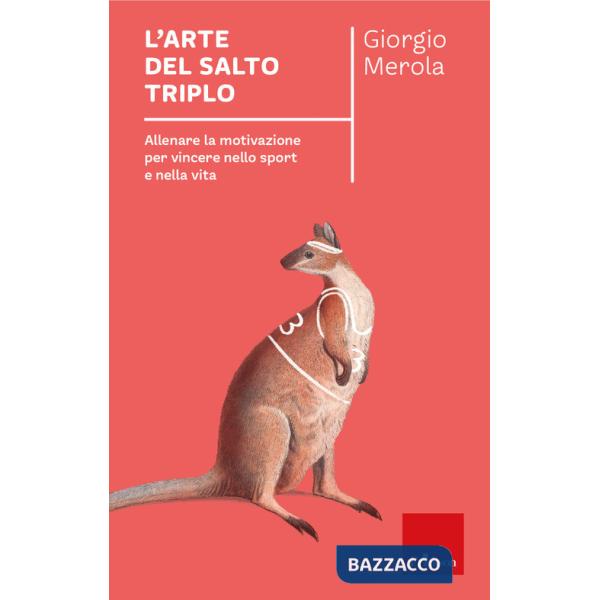 Arte del salto triplo. Allenare la motivazione per vincere nello sport e nella vita (L')