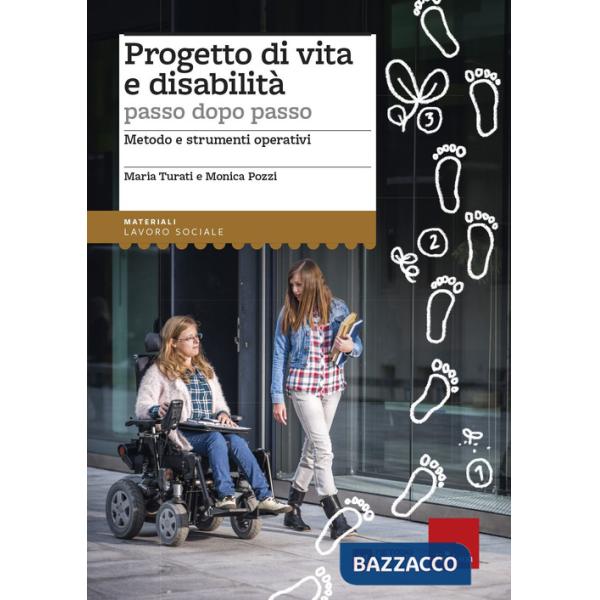 Progetto di vita e disabilità passo dopo passo. Metodo e strumenti operativi
