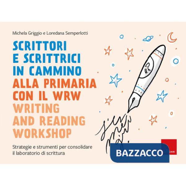 Scrittori e scrittrici in cammino. Alla primaria con il WRW writing and reading workshop. Strategie e strumenti per consolidare 