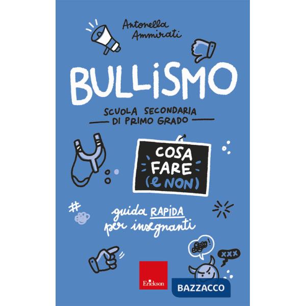 Bullismo. Cosa fare (e non). Guida rapida per insegnanti. Scuola secondaria di primo grado