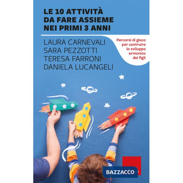 10 attività da fare assieme nei primi 3 anni. Percorsi di gioco per costruire lo sviluppo armonico dei figli (Le)