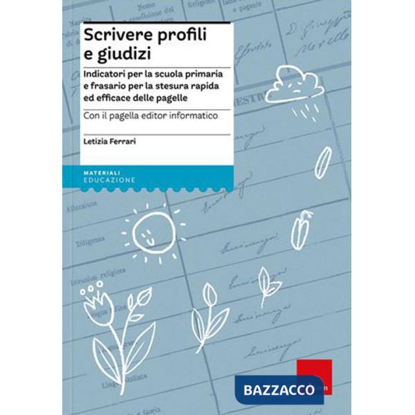 Scrivere profili e giudizi. Indicatori per la scuola primaria e frasario per la stesura rapida ed efficace delle pagelle. Nuova 