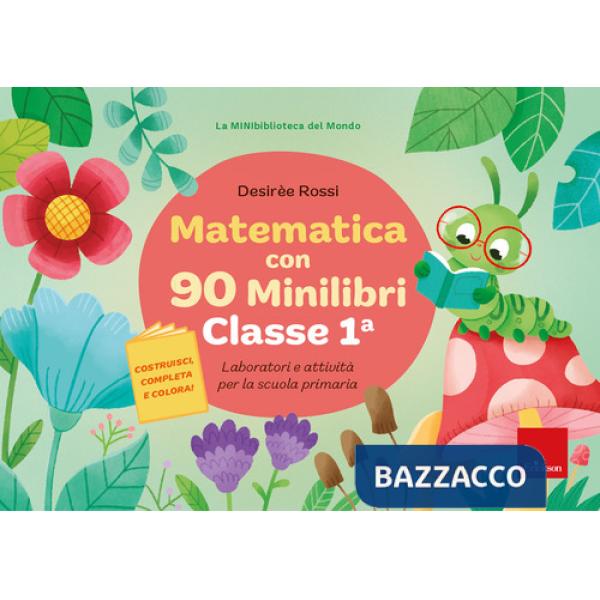 Matematica con 90 minilibri. Classe 1. Laboratori e attività per la scuola primaria