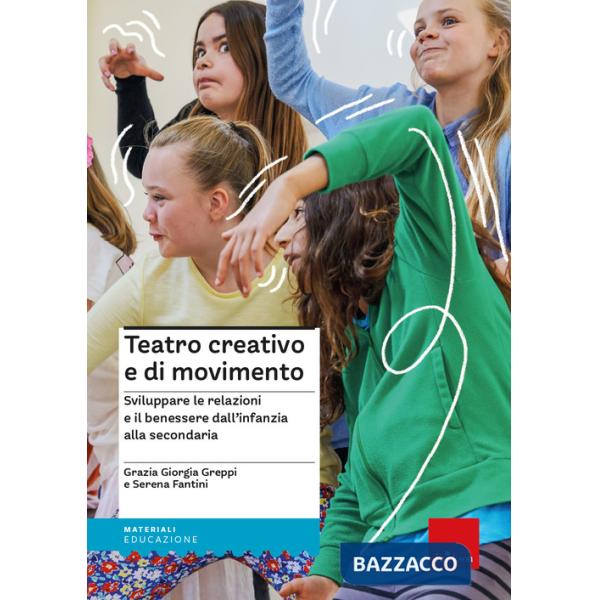 Teatro creativo e di movimento. Sviluppare le relazioni e il benessere dall'infanzia alla secondaria