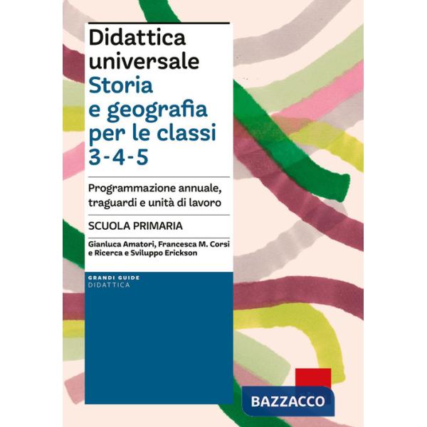 Didattica universale. Storia e Geografia per le classi 3-4-5. Programmazione annuale, traguardi e unità di lavoro