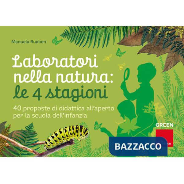 Laboratori nella natura: le 4 stagioni. 40 proposte di didattica all'aperto per la scuola dell'infanzia