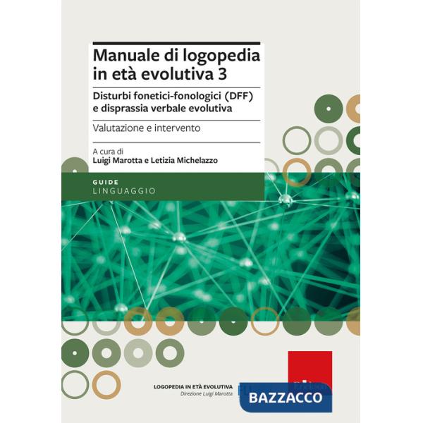Manuale di logopedia in età evolutiva. Vol. 3: Disturbi fonetici-fonologici (DFF) e disprassia verbale evolutiva. Valutazione e 