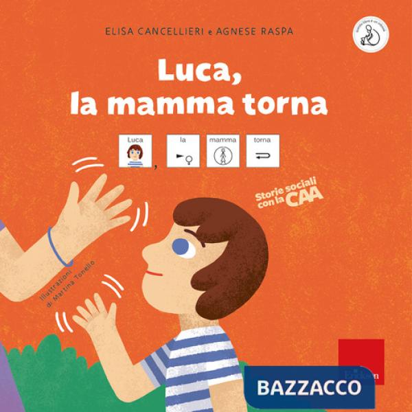 Luca, la mamma torna. Storie sociali con la CAA. Ediz. a colori