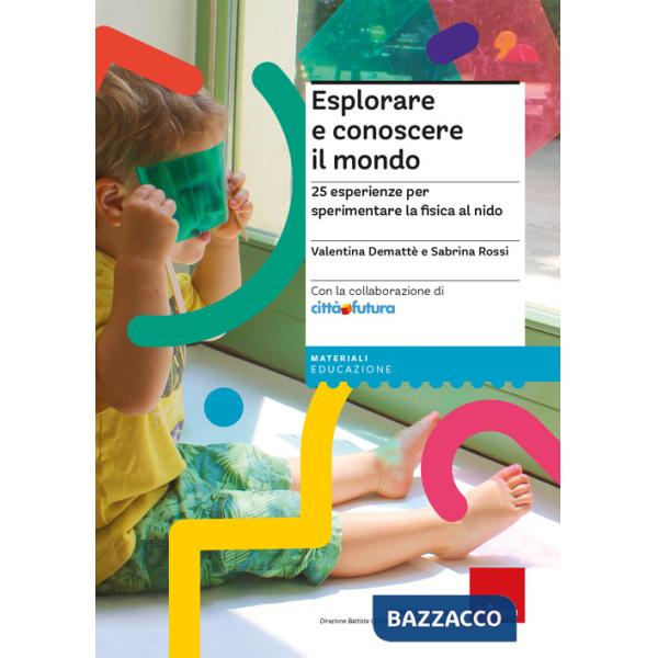 Esplorare e conoscere il mondo. 25 esperienze per sperimentare la fisica al nido
