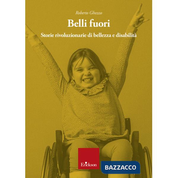 Belli fuori. Storie rivoluzionarie di bellezza e disabilità