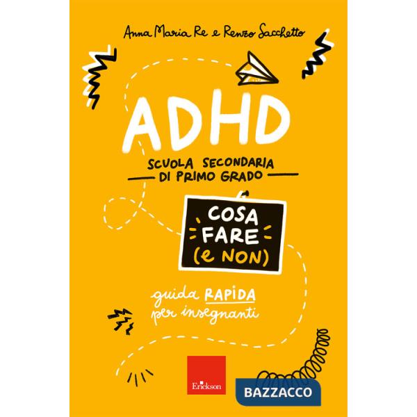 ADHD cosa fare (e non). Scuola secondaria di primo grado. Guida rapida per insegnanti