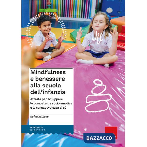 Mindfulness e benessere alla scuola dell'infanzia. Attività per sviluppare le competenze socio-emotive e la consapevolezza di sé
