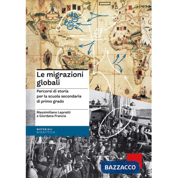 Migrazioni globali. Percorsi di storia per la scuola secondaria di primo grado (Le)