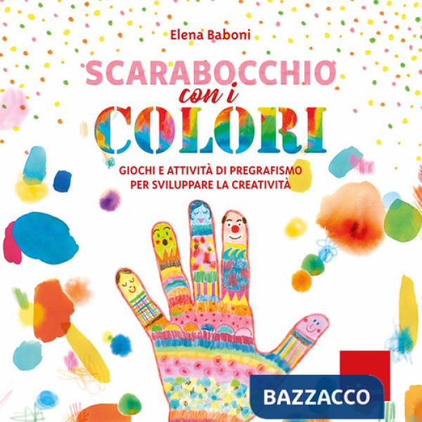 Scarabocchio con i colori. Giochi e attività di pregrafismo per sviluppare la creatività