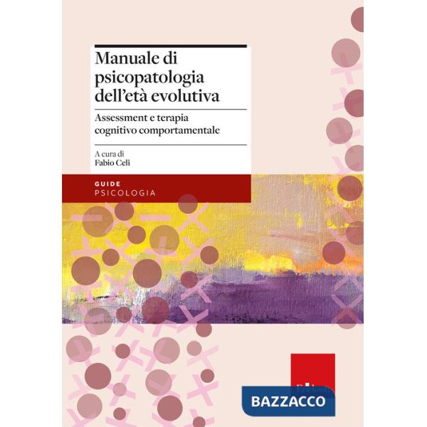 Manuale di psicopatologia dell'età evolutiva. Assessment e terapia cognitivo-comportamentale