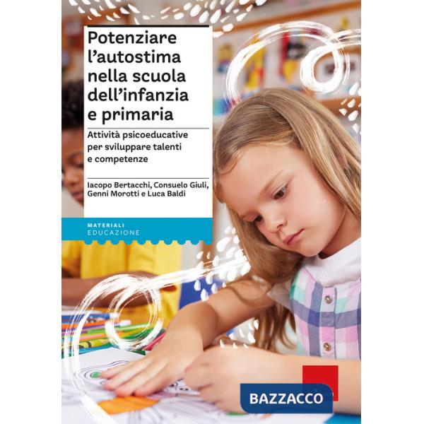 Potenziare l'autostima nella scuola dell'infanzia e primaria. Attività psicoeducative per sviluppare talenti e competenze. Con L