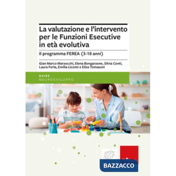 Valutazione e l'intervento per le Funzioni Esecutive in età evolutiva. Il programma FEREA (3-18 anni) (La)