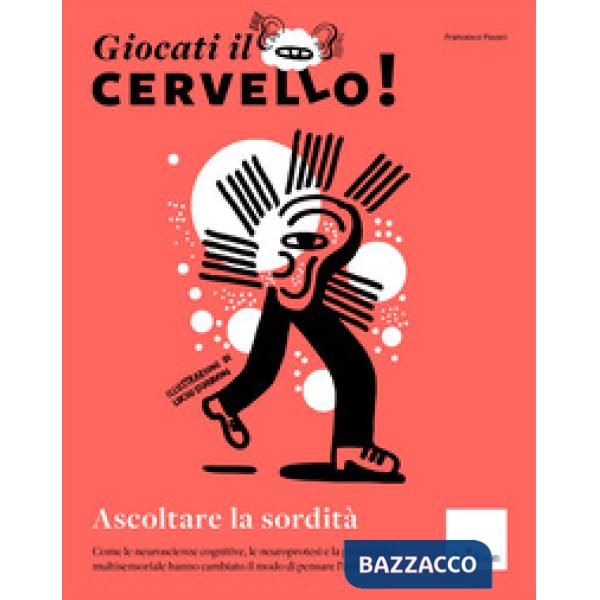 Giocati il cervello! Ascoltare la sordità. Come le neuroscienze cognitive, le neuroprotesi e la prospettiva multisensoriale hann
