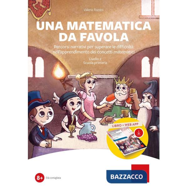 Matematica da favola. Percorsi narrativi per superare le difficoltà nell'apprendimento dei concetti matematici. Livello 2 scuola