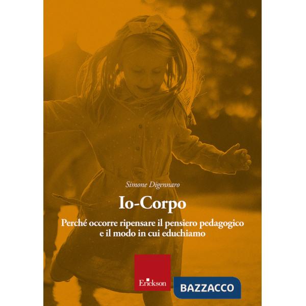 Io-corpo. Perché occorre ripensare il pensiero pedagogico e il modo in cui educhiamo