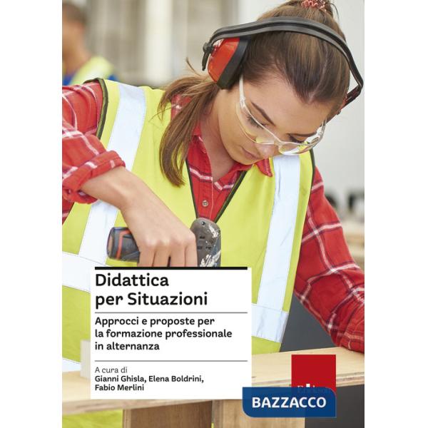 Didattica per situazioni. Approcci e proposte per la formazione professionale in alternanza