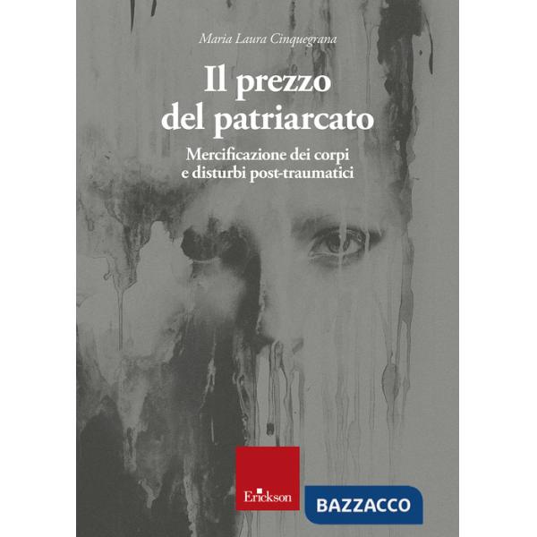 Prezzo del patriarcato. Mercificazione dei corpi e disturbi post-traumatici (Il)