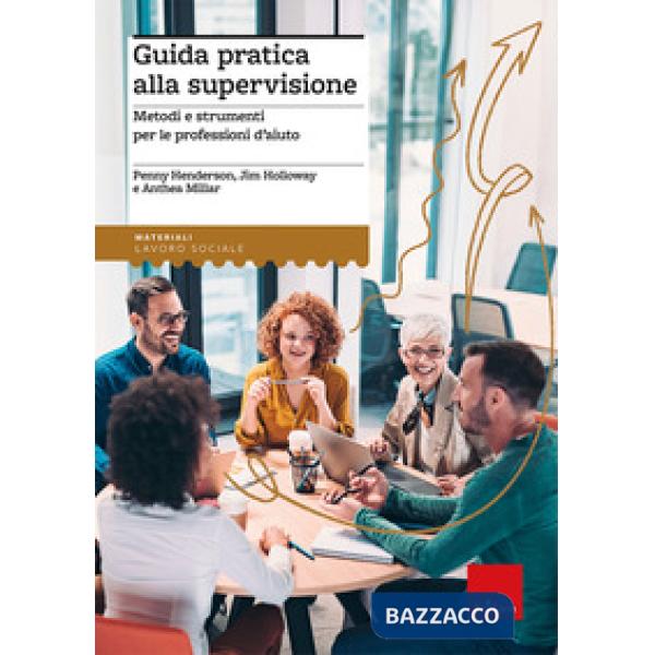 Guida pratica alla supervisione. Metodi e strumenti per le professioni d'aiuto