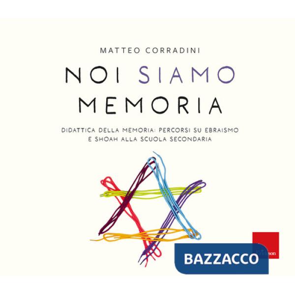 Noi siamo memoria. Didattica della memoria: percorsi su ebraismo e Shoah alla scuola secondaria