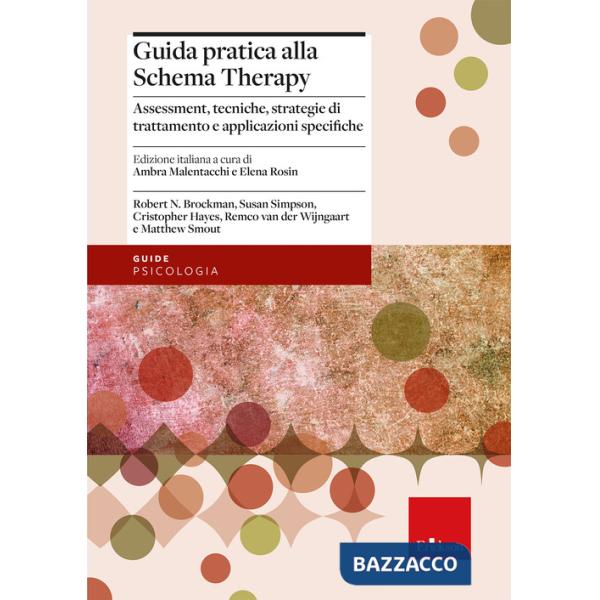 Guida pratica alla Schema Therapy. Assessment, tecniche, strategie di trattamento e applicazioni specifiche
