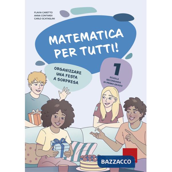 Matematica per tutti! Scuola secondaria di primo grado. Vol. 1: Organizzare una festa a sorpresa