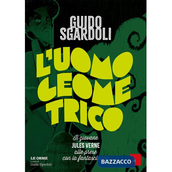 Uomo geometrico. Il giovane Jules Verne alle prese con la fantascienza (L')