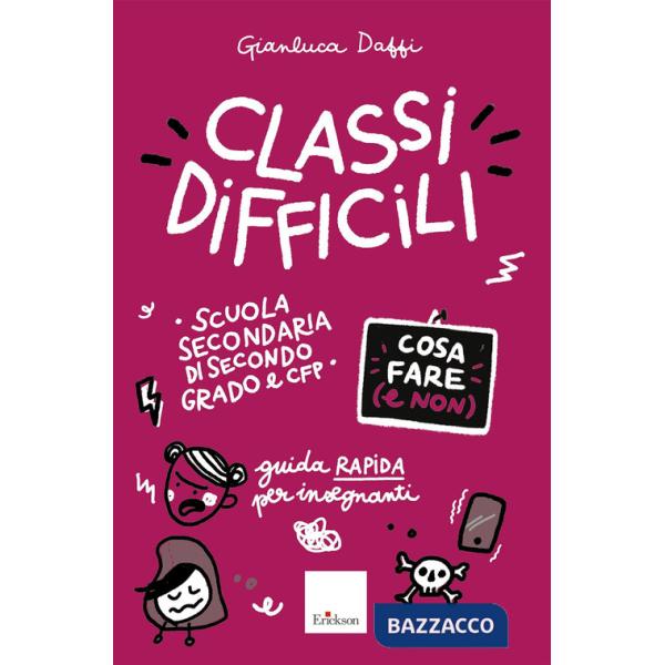 Classi difficili. Cosa fare e non. Guida rapida per insegnanti. Scuola secondaria di secondo grado e CFP