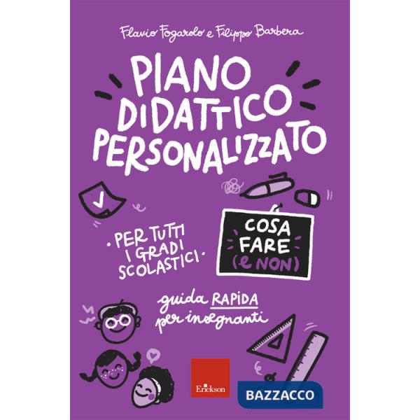 Piano didattico personalizzato. Cosa fare (e non). Guida pratica per insegnanti. Per tutti i gradi scolastici