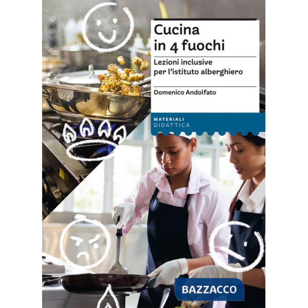 Cucina in 4 fuochi. Lezioni inclusive per l'istituto alberghiero
