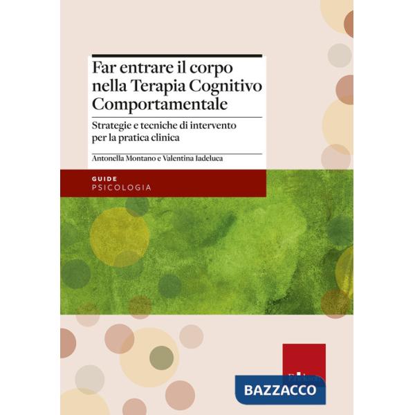 Far entrare il corpo nella Terapia Cognitivo Comportamentale. Strategie e tecniche di intervento per la pratica clinica