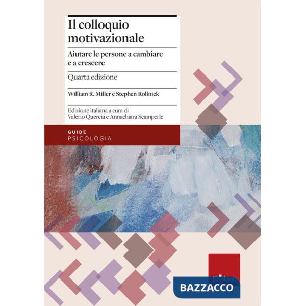 Colloquio motivazionale. Aiutare le persone a cambiare e a crescere. Nuova ediz. (Il)